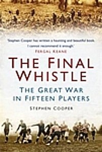 The Final Whistle: The Great War in Fifteen Players (Paperback)