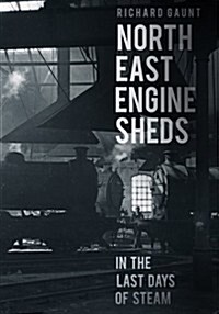 North East Engine Sheds in the Last Days of Steam (Paperback)