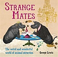 Strange Mates : The Weird and Wonderful World of Animal Attraction (Hardcover)