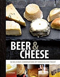 Beer & Cheese: 50 Delicious Combinations by Vinken & Van Tricht (Hardcover)