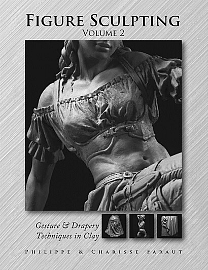Figure Sculpting Volume 2: Gesture & Drapery Techniques in Clay (Hardcover)