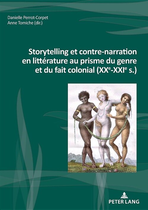 Storytelling Et Contre-Narration En Litt?ature Au Prisme Du Genre Et Du Fait Colonial (Xxe-Xxie S.) (Paperback)