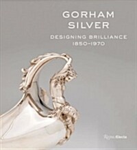 Gorham Silver: Designing Brilliance, 1850-1970 (Hardcover)