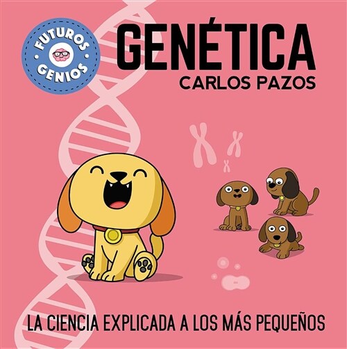 Gen?ica / Genetics for Smart Kids: La Ciencia Explicada a Los M? Peque?s / Science Explained to the Little Ones (Hardcover)