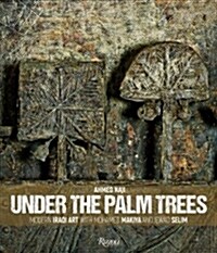 Under the Palm Trees: Modern Iraqi Art with Mohamed Makiya and Jewad Selim (Hardcover)