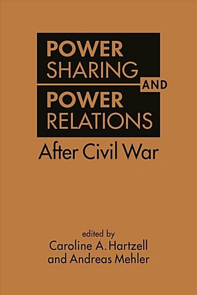 Power Sharing and Power Relations After Civil War (Hardcover)