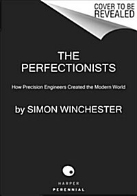 The Perfectionists: How Precision Engineers Created the Modern World (Paperback)
