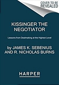 Kissinger the Negotiator: Lessons from Dealmaking at the Highest Level (Paperback)