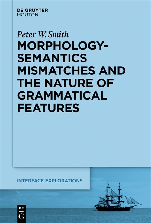 Morphology-semantics Mismatches and the Nature of Grammatical Features (Hardcover)