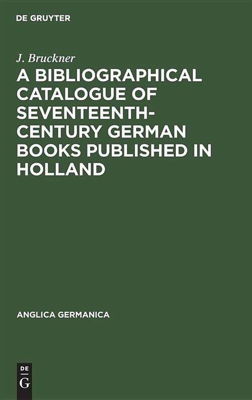 A Bibliographical Catalogue of Seventeenth-century German Books Published in Holland (Hardcover)