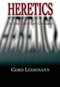 Heretics: The Other Side of Early Christianity (Paperback)