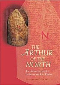 The Arthur of the North : The Arthurian Legend in the Norse and Rus Realms (Hardcover)