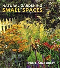 Natural Gardening in Small Spaces (Hardcover)