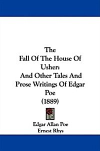 The Fall of the House of Usher: And Other Tales and Prose Writings of Edgar Poe (1889) (Hardcover)