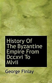 History of the Byzantine Empire from DCCXVI to MLVII (Paperback)