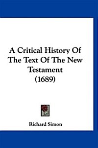 A Critical History of the Text of the New Testament (1689) (Paperback)