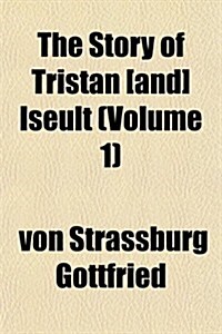 The Story of Tristan [And] Iseult (Volume 1) (Paperback)