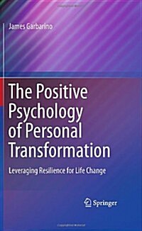 The Positive Psychology of Personal Transformation: Leveraging Resilience for Life Change (Hardcover, 2011)