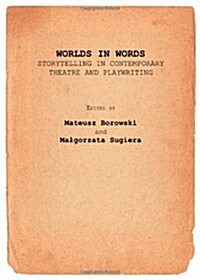 Worlds in Words : Storytelling in Contemporary Theatre and Playwriting (Hardcover, Unabridged ed)