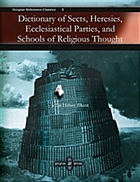 Dictionary of Sects, Heresies, Ecclesiastical Parties, and S (Hardcover)