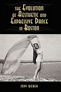 The Evolution of Aesthetic and Expressive Dance in Boston (Hardcover)