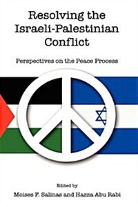 Resolving the Israeli-Palestinian Conflict: Perspectives on the Peace Process (Hardcover)