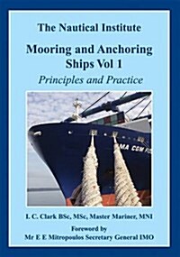 Mooring and Anchoring Ships Vol 1 - Principles and Practice (Hardcover)