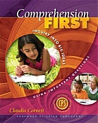 Comprehension First: Inquiry Into Big Ideas Using Important Questions (Paperback)