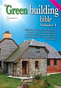 Green Building Bible : Essential Information to Help You Make Your Home and Buildings Less Harmful to the Environment, the Community and Your Family (Paperback, 4 Rev ed)