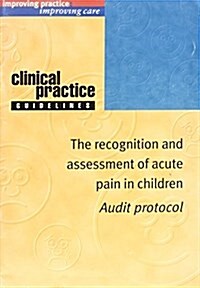 The Recognition and Assessment of Acute Pain in Children : Audit Protocol (Paperback)