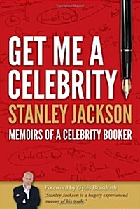 Get Me a Celebrity! : Memoirs of a Celebrity Booker (Hardcover)
