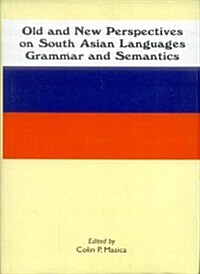 Old and New Perspectives on South Asian Languages, Grammar and Semantics (Hardcover)