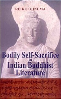 Bodily Self Sacrifice in Indian Buddhist Literature (Paperback)