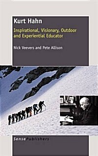 Kurt Hahn: Inspirational, Visionary, Outdoor and Experiential Educator (Hardcover)