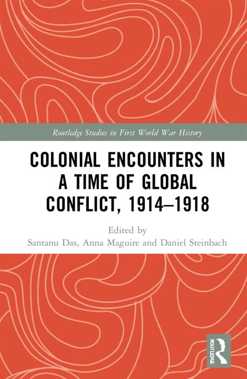 Colonial Encounters in a Time of Global Conflict, 1914–1918 (Hardcover)