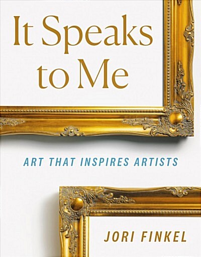 It Speaks to Me: Art That Inspires Artists (Hardcover)