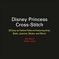 Disney Princess Cross-Stitch: 22 Easy-To-Follow Patterns Featuring Ariel, Belle, Jasmine, Mulan, and More! (Paperback)