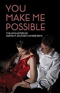 You Make Me Possible: The Love Letters of Karina M. Szczurek & Andr?Brink (Paperback)
