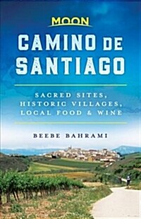 Moon Camino de Santiago: Sacred Sites, Historic Villages, Local Food & Wine (Paperback)