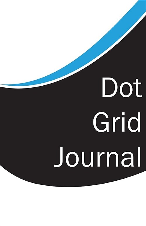 Dot Grid Journal: Dot Grid Bullet Journal Notebook, Essentials Dot Matrix Planner Paper, 5.5 X 8.5 inch, Professionally Designed Hand Le (Paperback)