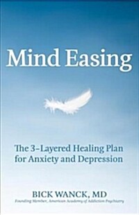 Mind Easing: The Three-Layered Healing Plan for Anxiety and Depression (Paperback)