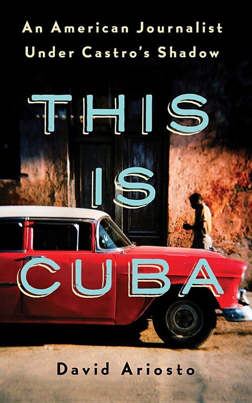 This Is Cuba: An American Journalist Under Castros Shadow (Audio CD)