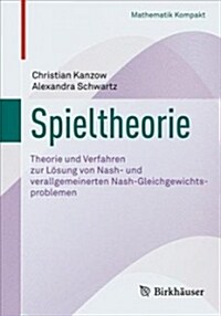 Spieltheorie: Theorie Und Verfahren Zur L?ung Von Nash- Und Verallgemeinerten Nash-Gleichgewichtsproblemen (Paperback, 1. Aufl. 2018)