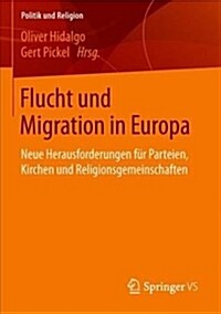 Flucht Und Migration in Europa: Neue Herausforderungen F? Parteien, Kirchen Und Religionsgemeinschaften (Paperback, 1. Aufl. 2019)