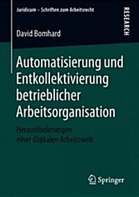 Automatisierung Und Entkollektivierung Betrieblicher Arbeitsorganisation: Herausforderungen Einer Digitalen Arbeitswelt (Paperback, 1. Aufl. 2019)