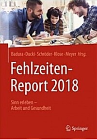 Fehlzeiten-Report 2018: Sinn Erleben - Arbeit Und Gesundheit (Paperback, 1. Aufl. 2018)