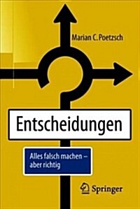 Entscheidungen: Alles Falsch Machen - Aber Richtig (Paperback, 1. Aufl. 2018)