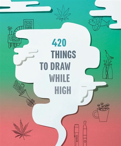 420 Things to Draw While High: (gifts for Stoners, Weed Gifts for Men and Women, Marijuana Gifts) (Other)