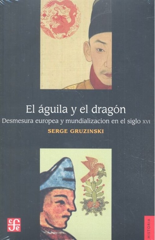 El Aguila y El Dragon: Desmesura Europa y Mundializacion En El Siglo XVI (Paperback)