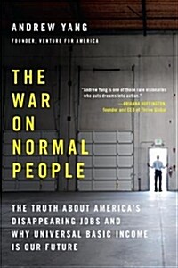 The War on Normal People: The Truth about Americas Disappearing Jobs and Why Universal Basic Income Is Our Future (Paperback)